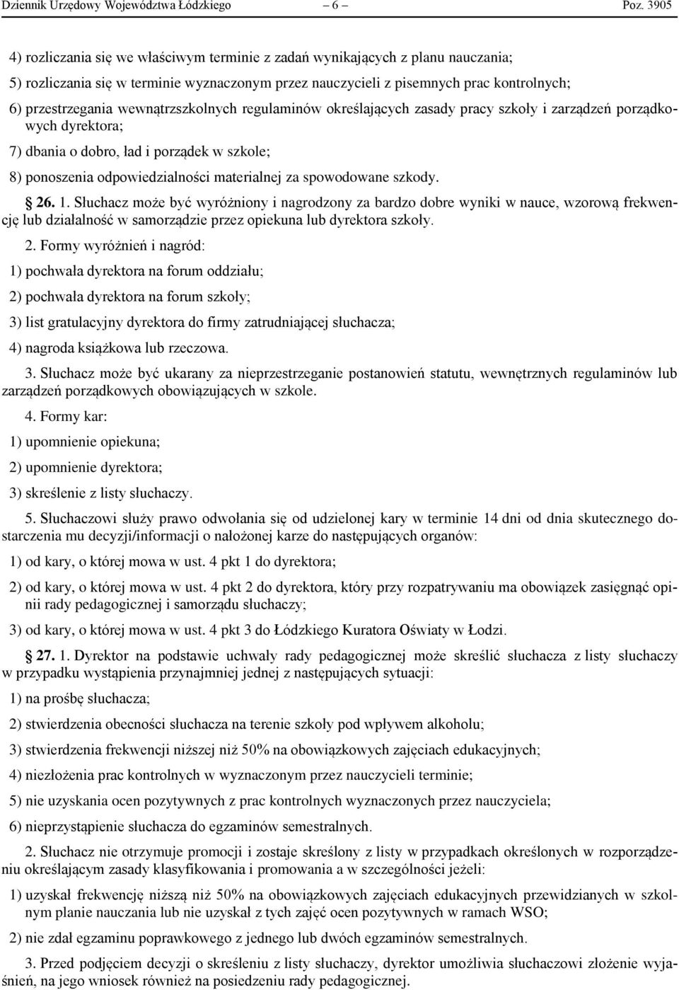 wewnątrzszkolnych regulaminów określających zasady pracy szkoły i zarządzeń porządkowych dyrektora; 7) dbania o dobro, ład i porządek w szkole; 8) ponoszenia odpowiedzialności materialnej za