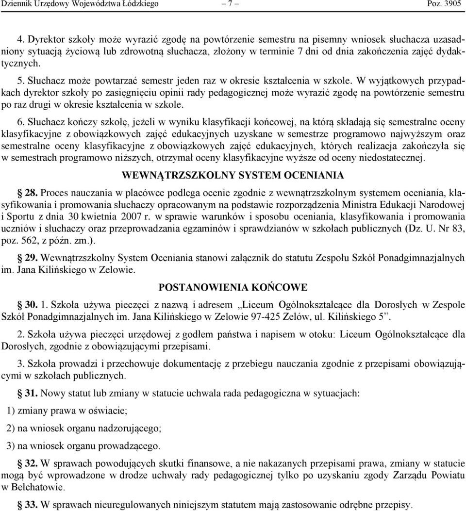 dydaktycznych. 5. Słuchacz może powtarzać semestr jeden raz w okresie kształcenia w szkole.