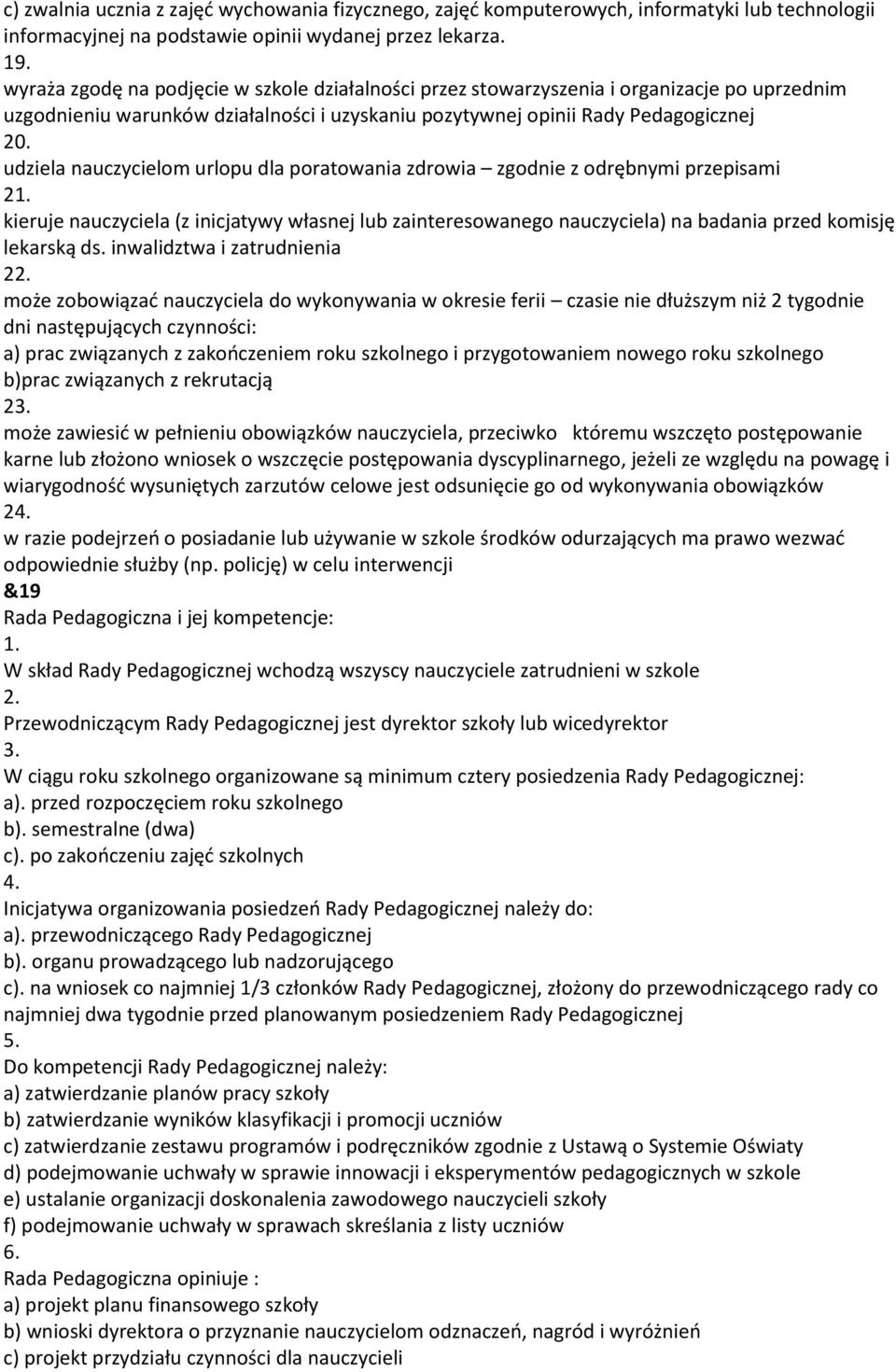 udziela nauczycielom urlopu dla poratowania zdrowia zgodnie z odrębnymi przepisami 2 kieruje nauczyciela (z inicjatywy własnej lub zainteresowanego nauczyciela) na badania przed komisję lekarską ds.