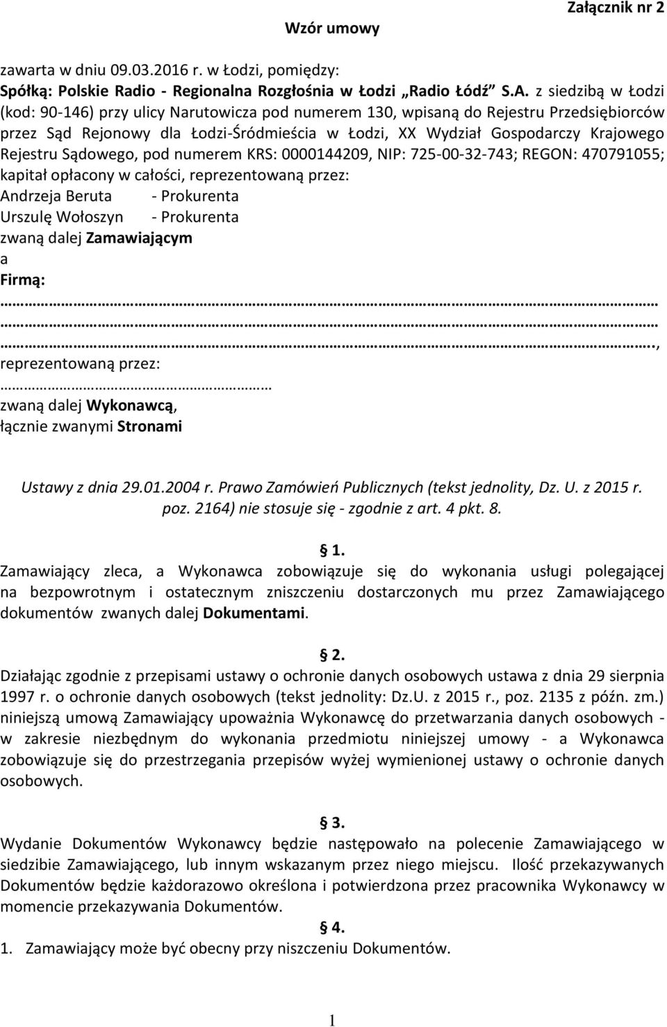 Rejestru Sądowego, pod numerem KRS: 0000144209, NIP: 725-00-32-743; REGON: 470791055; kapitał opłacony w całości, reprezentowaną przez: Andrzeja Beruta - Prokurenta Urszulę Wołoszyn - Prokurenta