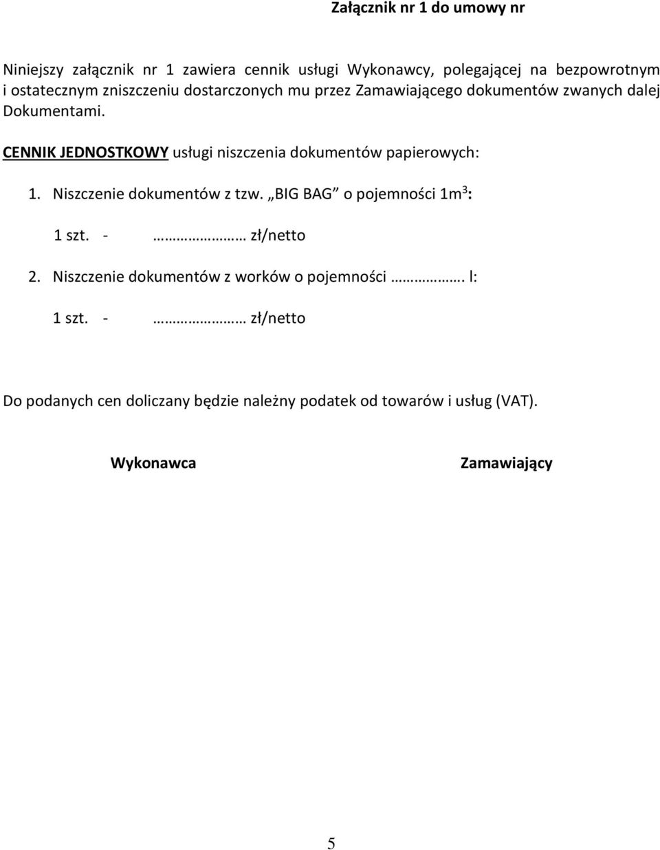 CENNIK JEDNOSTKOWY usługi niszczenia dokumentów papierowych: 1. Niszczenie dokumentów z tzw. BIG BAG o pojemności 1m 3 : 1 szt.