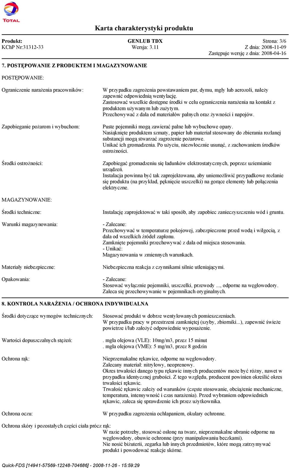 aerozoli, należy zapewnić odpowiednią wentylację. Zastosować wszelkie dostępne środki w celu ograniczenia narażenia na kontakt z produktem używanym lub zużytym.
