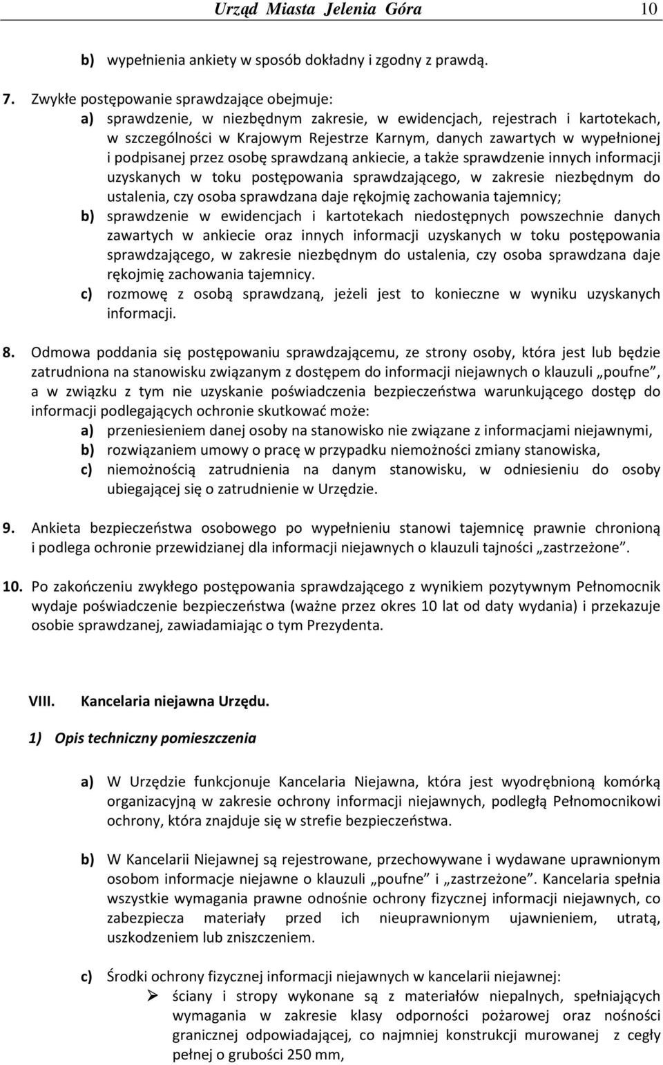 i podpisanej przez osobę sprawdzaną ankiecie, a także sprawdzenie innych informacji uzyskanych w toku postępowania sprawdzającego, w zakresie niezbędnym do ustalenia, czy osoba sprawdzana daje