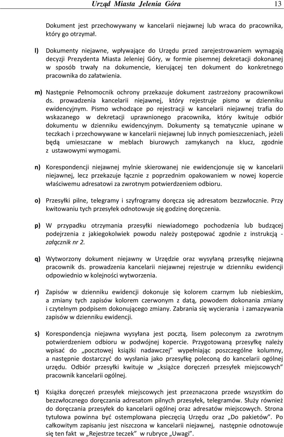 ten dokument do konkretnego pracownika do załatwienia. m) Następnie Pełnomocnik ochrony przekazuje dokument zastrzeżony pracownikowi ds.