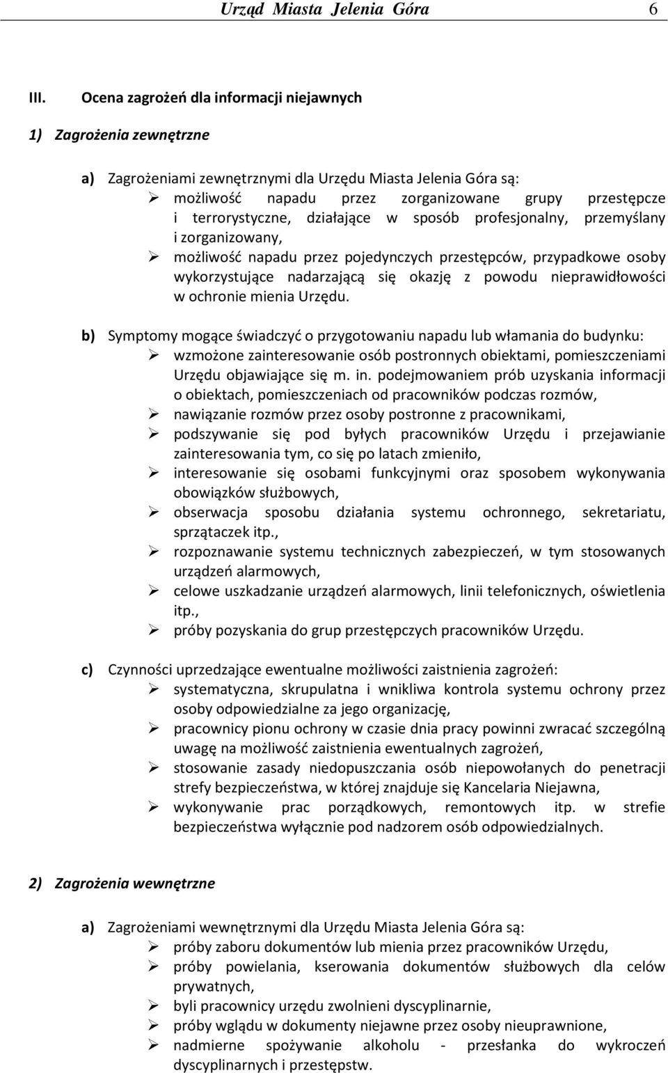 terrorystyczne, działające w sposób profesjonalny, przemyślany i zorganizowany, możliwość napadu przez pojedynczych przestępców, przypadkowe osoby wykorzystujące nadarzającą się okazję z powodu