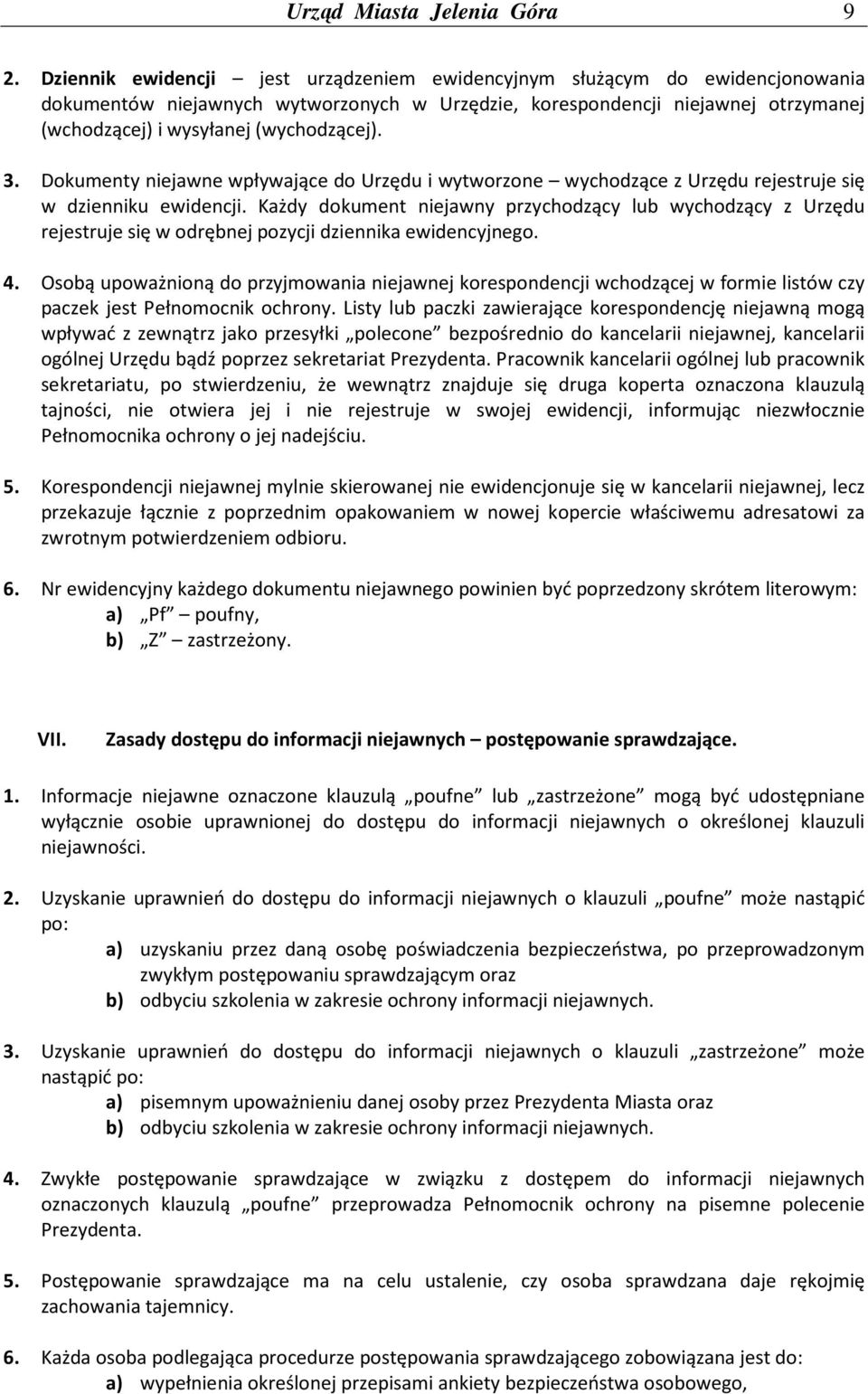 3. Dokumenty niejawne wpływające do Urzędu i wytworzone wychodzące z Urzędu rejestruje się w dzienniku ewidencji.