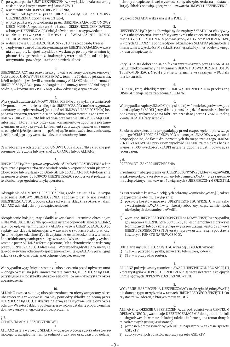 3 lub 4, 4) w przypadku wypowiedzenia przez UBEZPIECZAJĄCEGO UMOWY UBEZPIECZENIA, zgodnie z ust.
