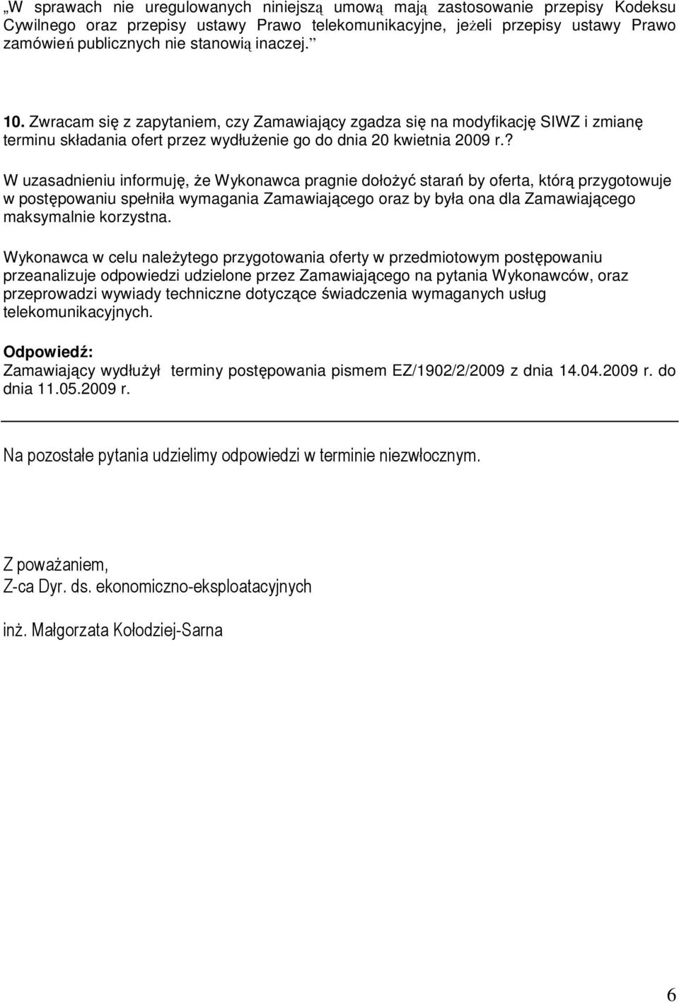 ? W uzasadnieniu informuję, Ŝe Wykonawca pragnie dołoŝyć starań by oferta, którą przygotowuje w postępowaniu spełniła wymagania Zamawiającego oraz by była ona dla Zamawiającego maksymalnie korzystna.