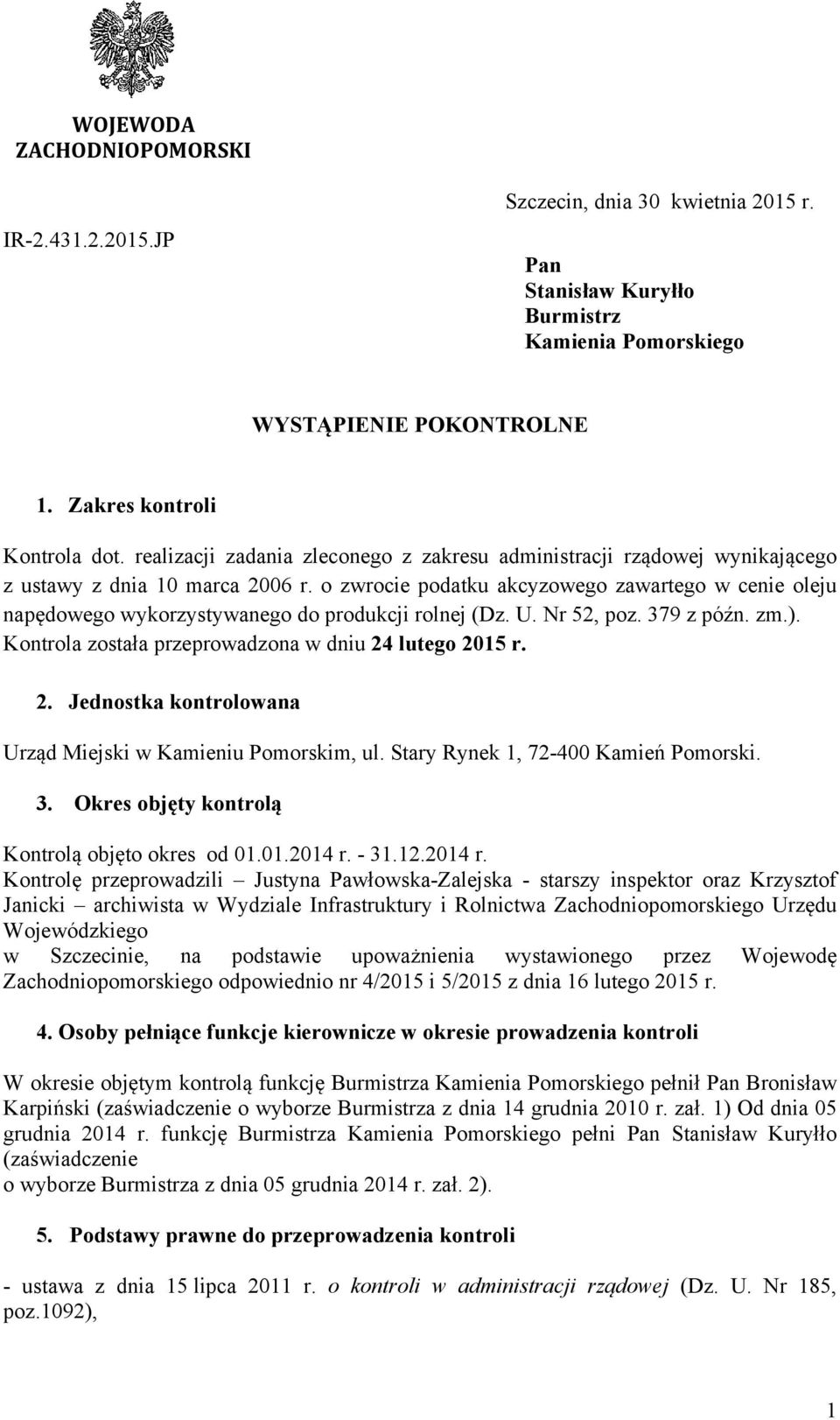 o zwrocie podatku akcyzowego zawartego w cenie oleju napędowego wykorzystywanego do produkcji rolnej (Dz. U. Nr 52, poz. 379 z późn. zm.). Kontrola została przeprowadzona w dniu 24