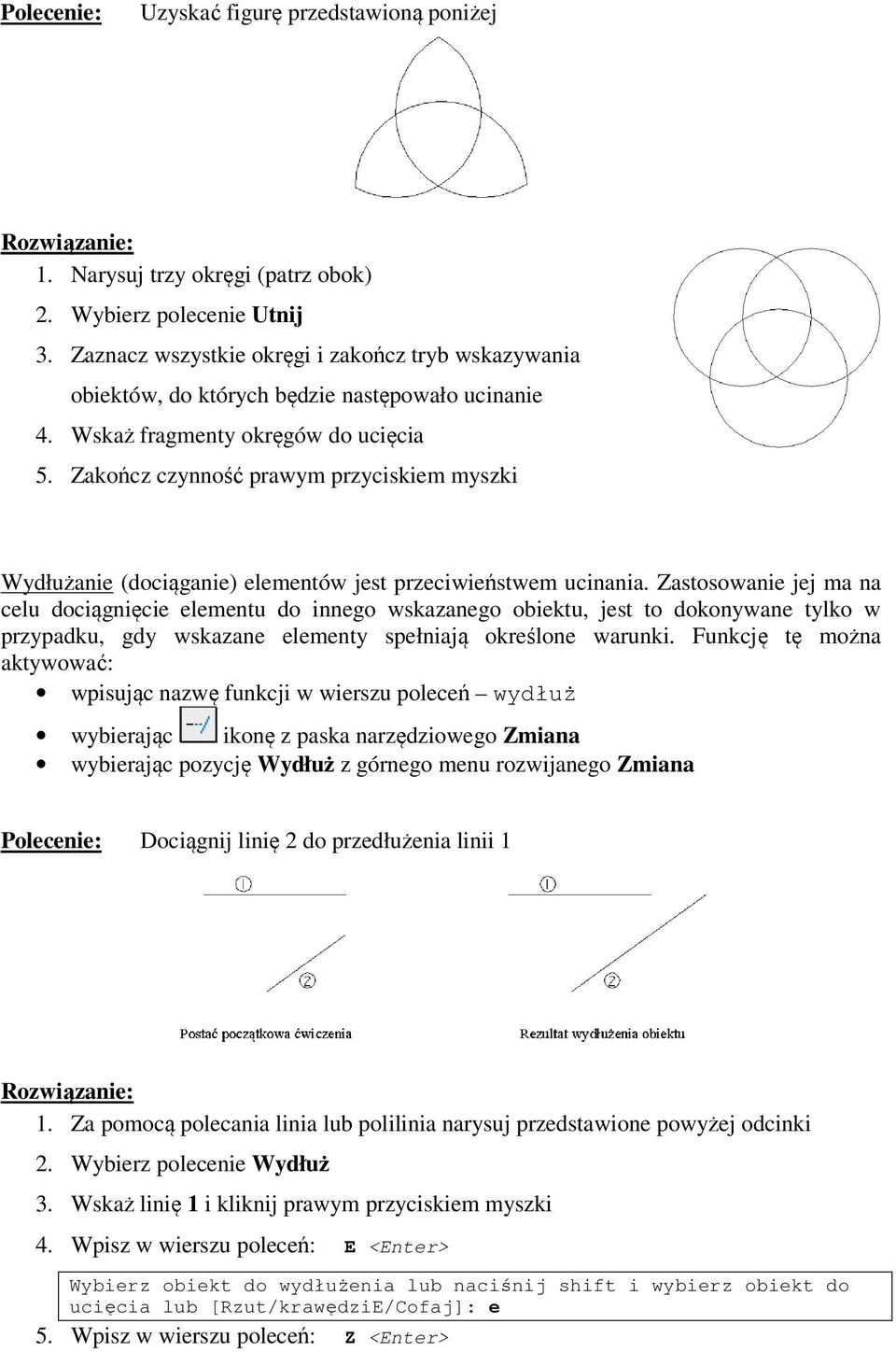 Zakończ czynność prawym przyciskiem myszki Wydłużanie (dociąganie) elementów jest przeciwieństwem ucinania.