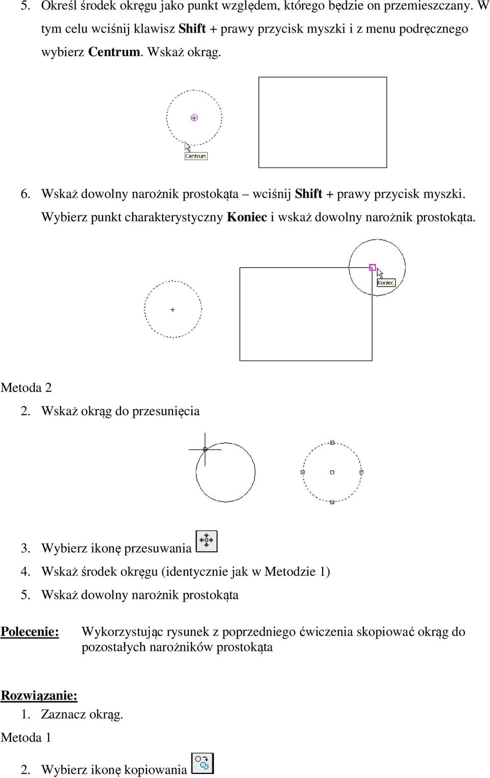 Wskaż dowolny narożnik prostokąta wciśnij Shift + prawy przycisk myszki. Wybierz punkt charakterystyczny Koniec i wskaż dowolny narożnik prostokąta. Metoda 2 2.