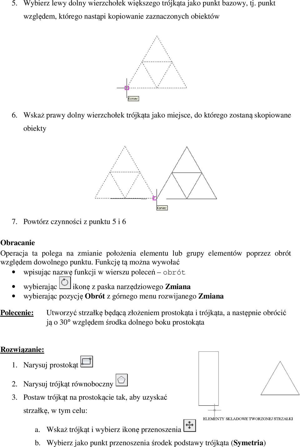 Powtórz czynności z punktu 5 i 6 Obracanie Operacja ta polega na zmianie położenia elementu lub grupy elementów poprzez obrót względem dowolnego punktu.