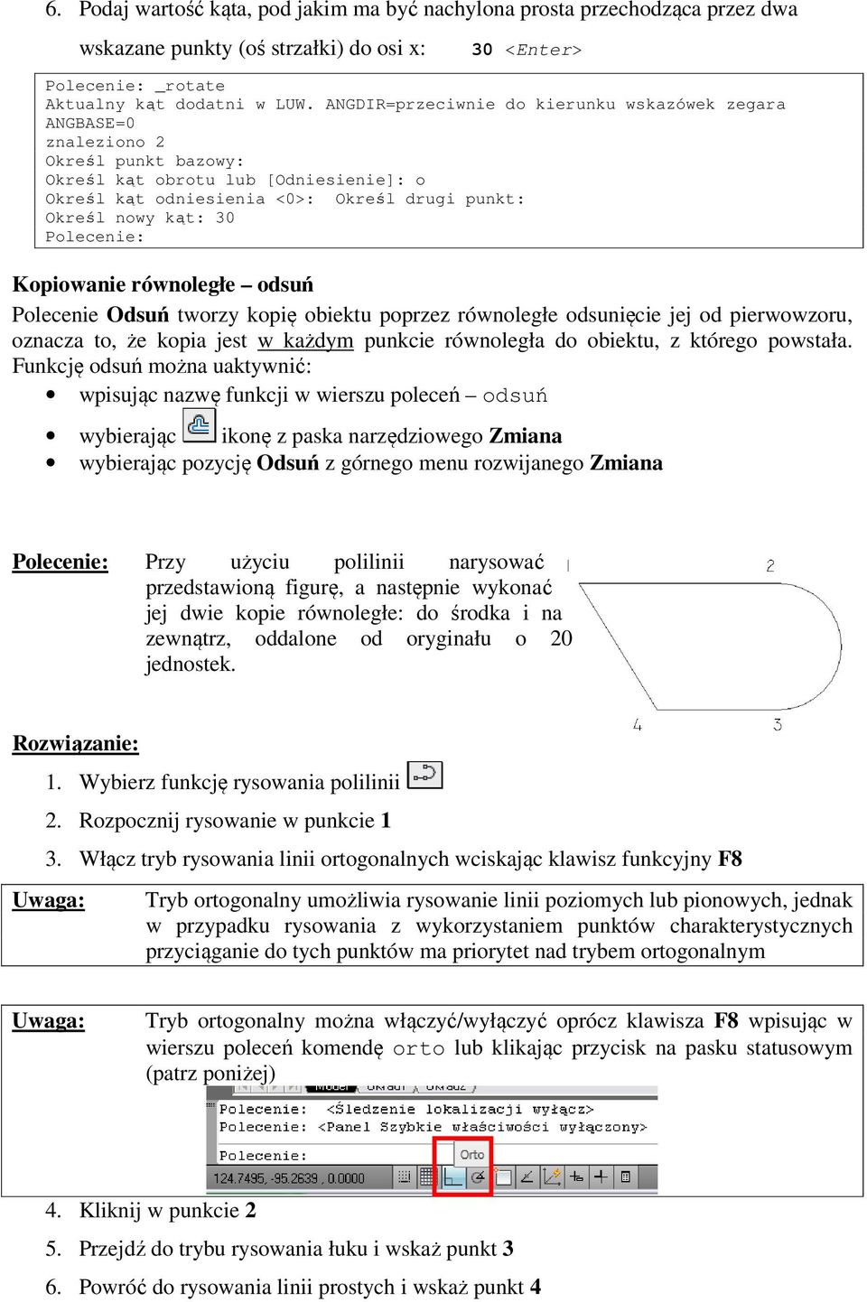 Kopiowanie równoległe odsuń Polecenie Odsuń tworzy kopię obiektu poprzez równoległe odsunięcie jej od pierwowzoru, oznacza to, że kopia jest w każdym punkcie równoległa do obiektu, z którego powstała.