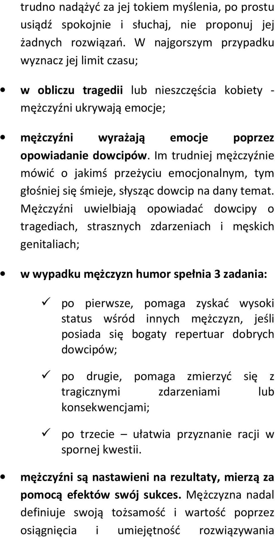 Im trudniej mężczyźnie mówić o jakimś przeżyciu emocjonalnym, tym głośniej się śmieje, słysząc dowcip na dany temat.