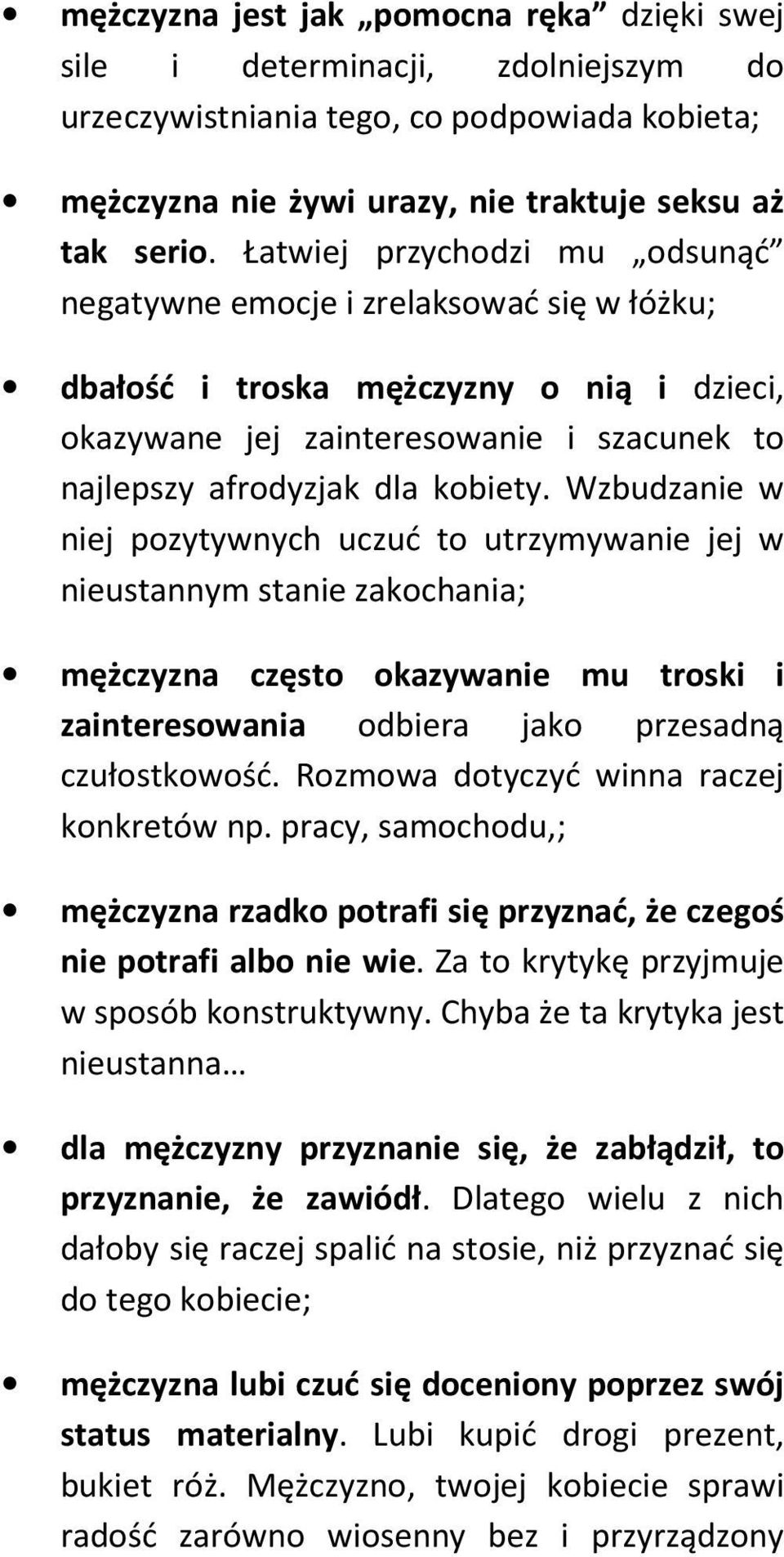 Wzbudzanie w niej pozytywnych uczuć to utrzymywanie jej w nieustannym stanie zakochania; mężczyzna często okazywanie mu troski i zainteresowania odbiera jako przesadną czułostkowość.