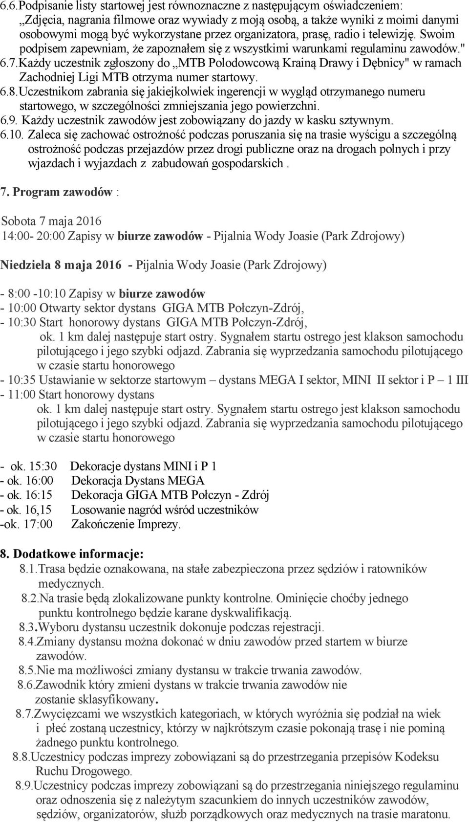 Każdy uczestnik zgłoszony do MTB Polodowcową Krainą Drawy i Dębnicy" w ramach Zachodniej Ligi MTB otrzyma numer startowy. 6.8.