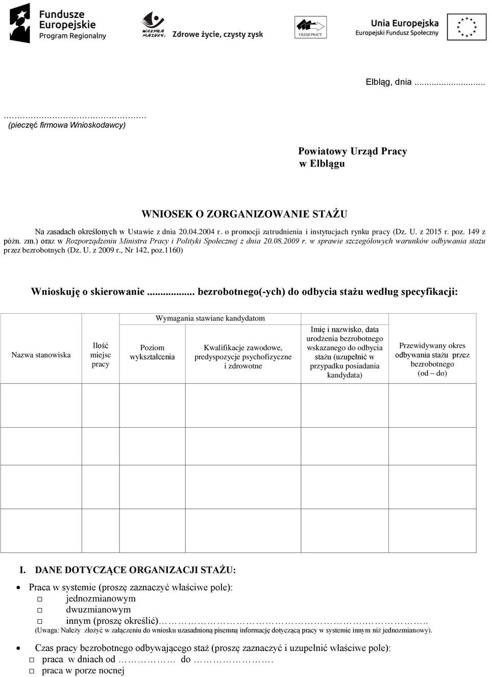 w sprawie szczegółowych warunków odbywania stażu przez bezrobotnych (Dz. U. z 2009 r., Nr 142, poz.1160) Wnioskuję o skierowanie.