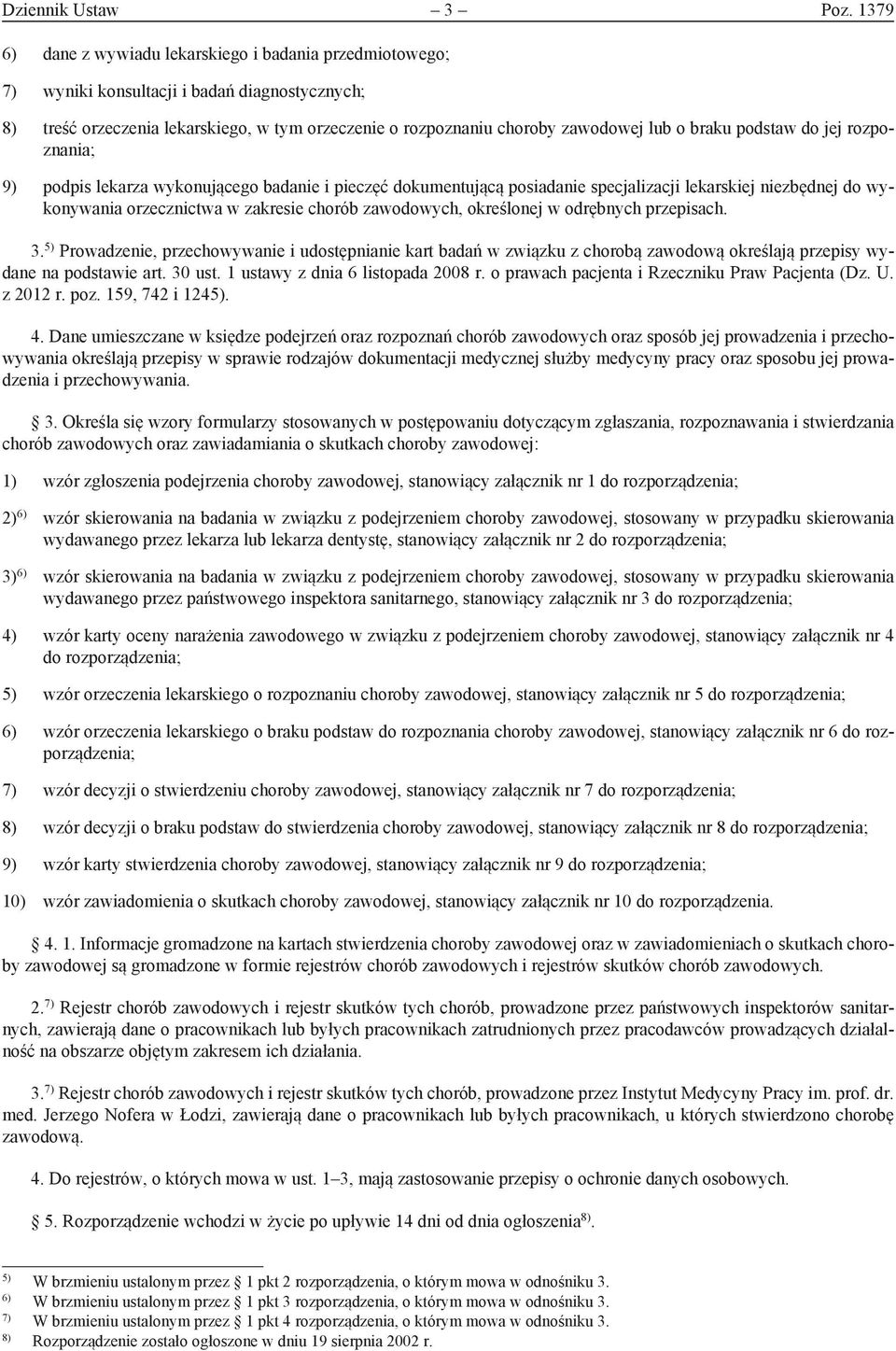 braku podstaw do jej rozpoznania; 9) podpis lekarza wykonującego badanie i pieczęć dokumentującą posiadanie specjalizacji lekarskiej niezbędnej do wykonywania orzecznictwa w zakresie chorób