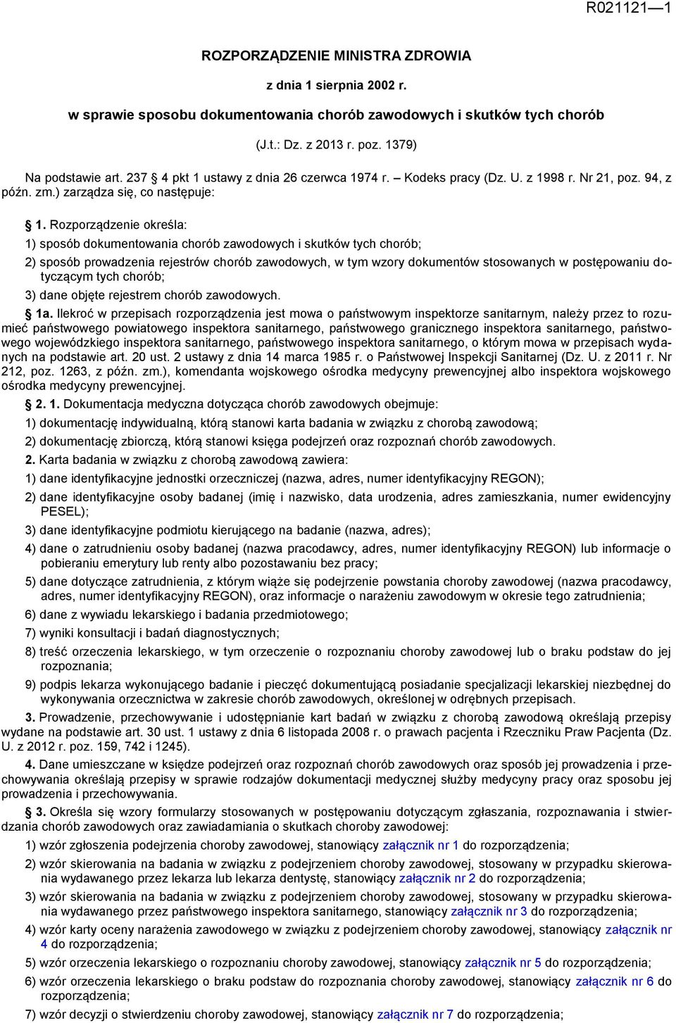 Rozporządzenie określa: 1) sposób dokumentowania chorób zawodowych i skutków tych chorób; 2) sposób prowadzenia rejestrów chorób zawodowych, w tym wzory dokumentów stosowanych w postępowaniu