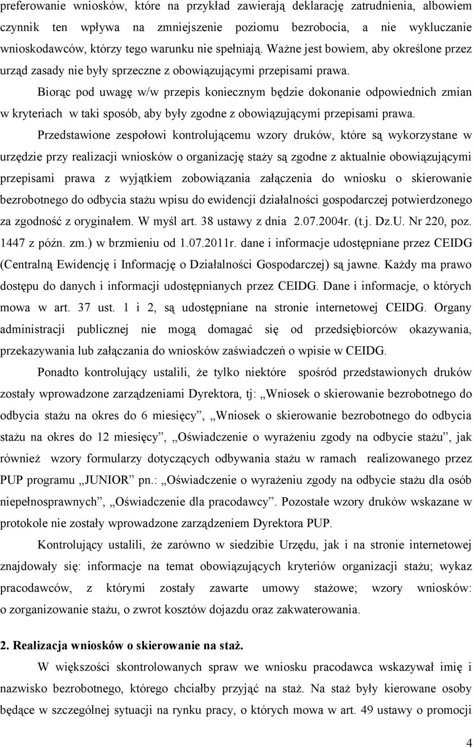 Biorąc pod uwagę w/w przepis koniecznym będzie dokonanie odpowiednich zmian w kryteriach w taki sposób, aby były zgodne z obowiązującymi przepisami prawa.