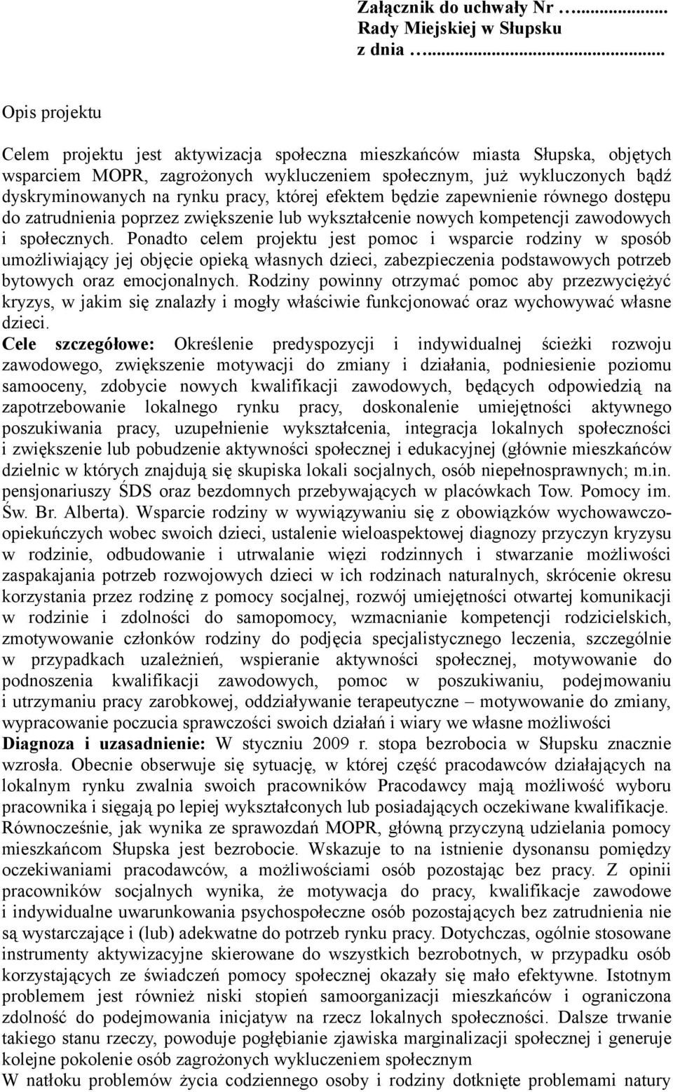 pracy, której efektem będzie zapewnienie równego dostępu do zatrudnienia poprzez zwiększenie lub wykształcenie nowych kompetencji zawodowych i społecznych.