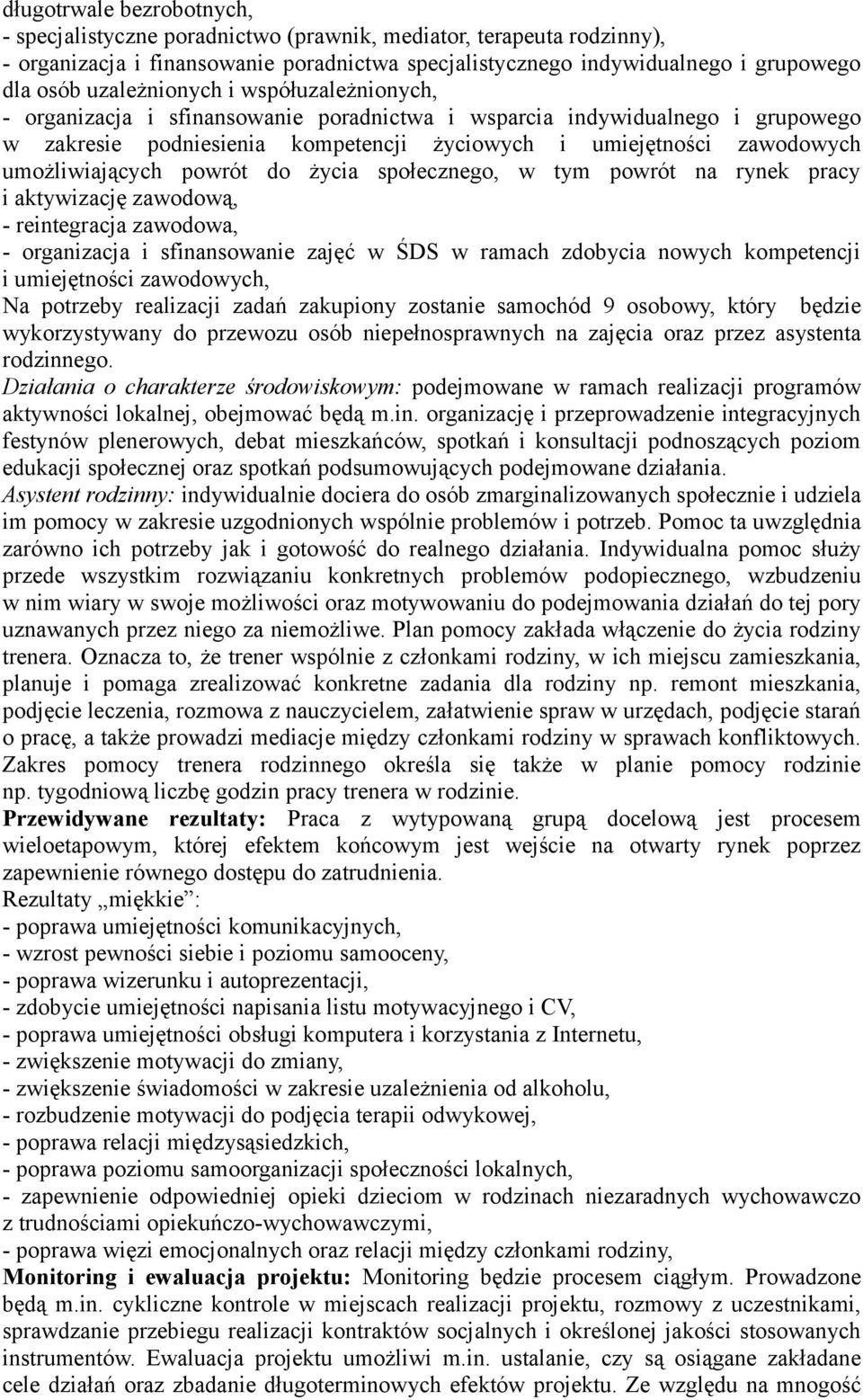 umożliwiających powrót do życia społecznego, w tym powrót na rynek pracy i aktywizację zawodową, - reintegracja zawodowa, - organizacja i sfinansowanie zajęć w ŚDS w ramach zdobycia nowych