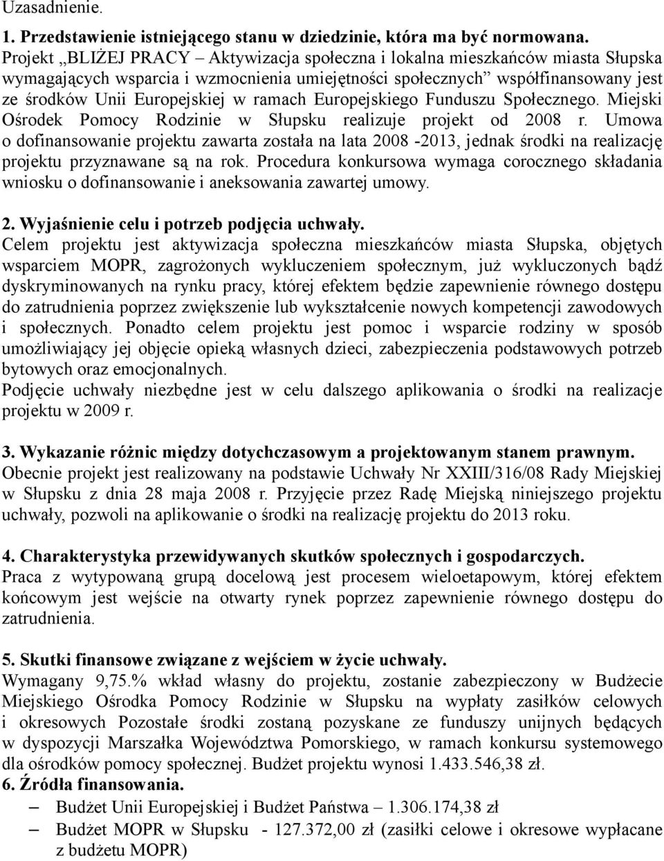 ramach Europejskiego Funduszu Społecznego. Miejski Ośrodek Pomocy Rodzinie w Słupsku realizuje projekt od 2008 r.