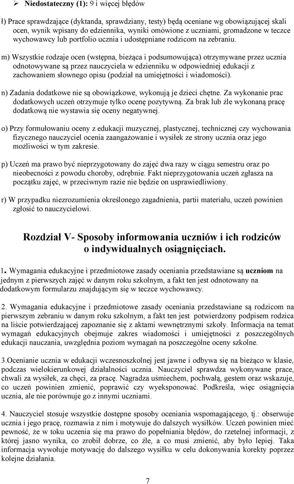 m) Wszystkie rodzaje ocen (wstępna, bieżąca i podsumowująca) otrzymywane przez ucznia odnotowywane są przez nauczyciela w edzienniku w odpowiedniej edukacji z zachowaniem słownego opisu (podział na