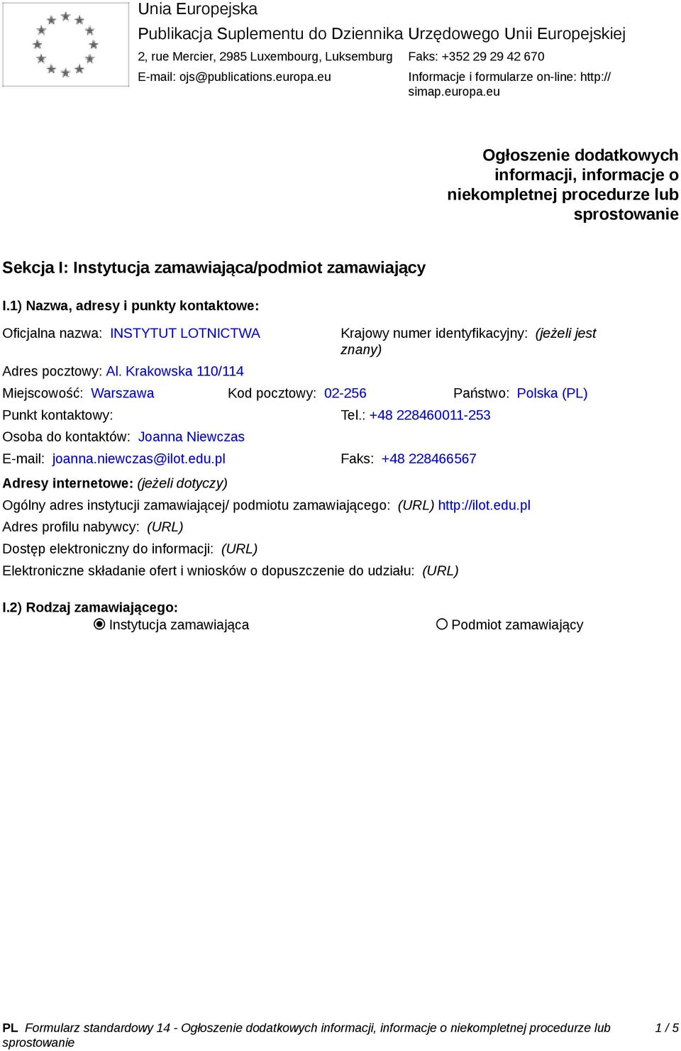 1) Nazwa, adresy i punkty kontaktowe: Oficjalna nazwa: INSTYTUT LOTNICTWA Adres pocztowy: Al.