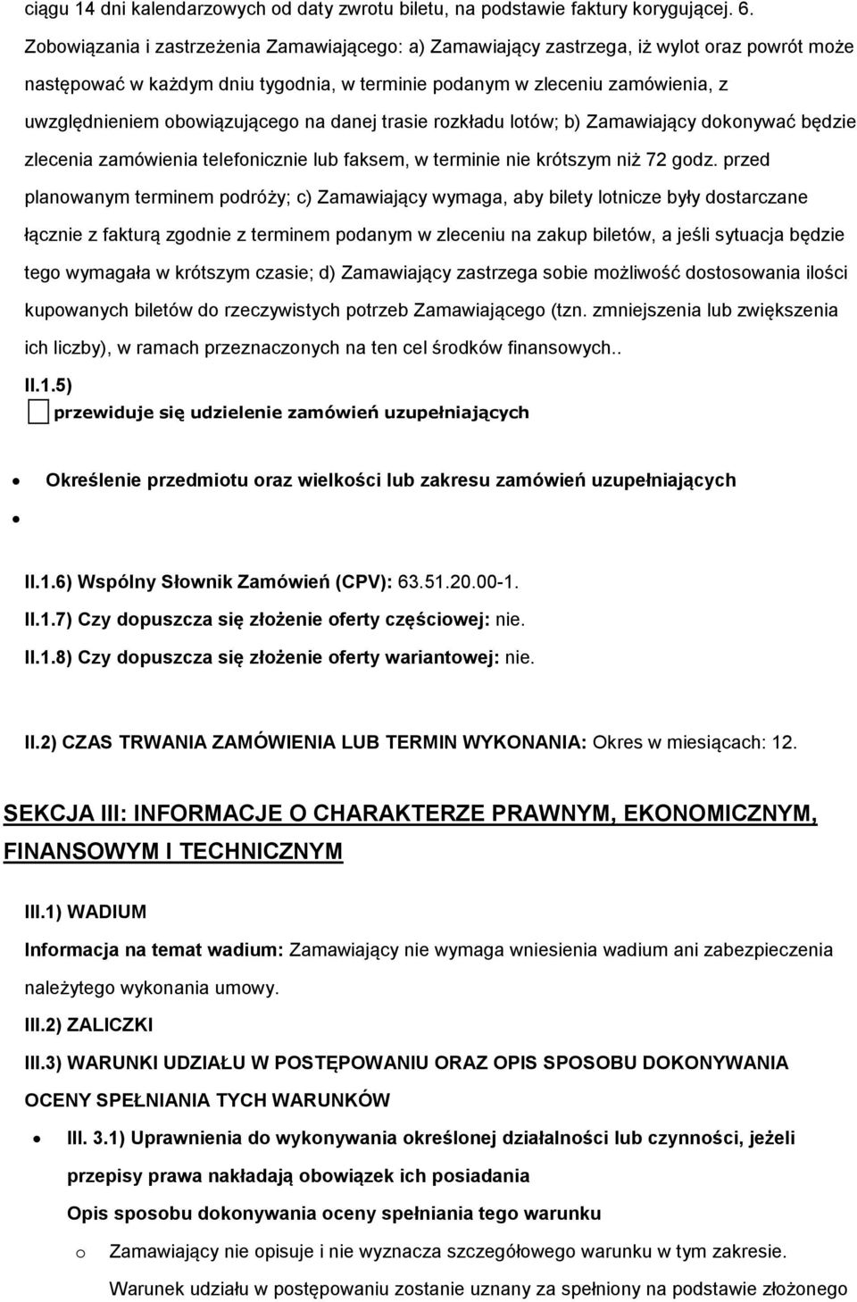 obowiązującego na danej trasie rozkładu lotów; b) Zamawiający dokonywać będzie zlecenia zamówienia telefonicznie lub faksem, w terminie nie krótszym niż 72 godz.