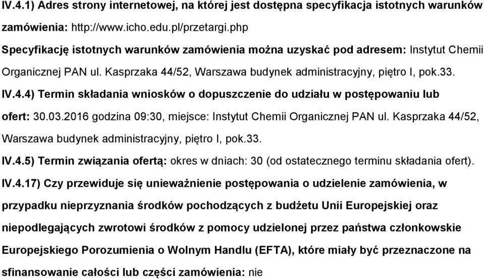 /52, Warszawa budynek administracyjny, piętro I, pok.33. IV.4.4) Termin składania wniosków o dopuszczenie do udziału w postępowaniu lub ofert: 30.03.