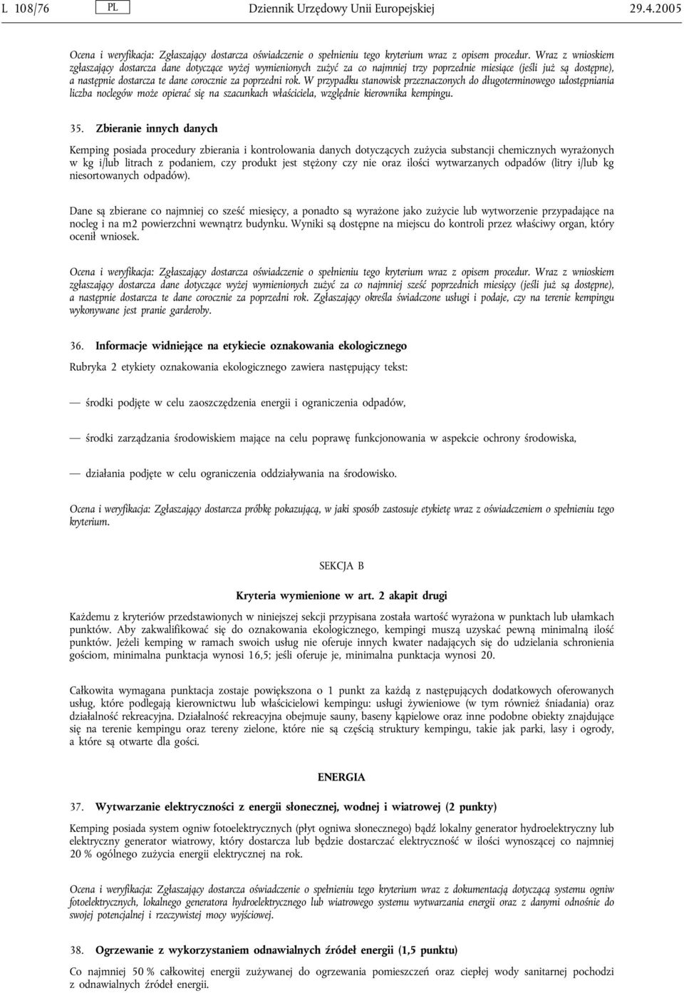 rok. W przypadku stanowisk przeznaczonych do długoterminowego udostępniania liczba noclegów może opierać się na szacunkach właściciela, względnie kierownika kempingu. 35.