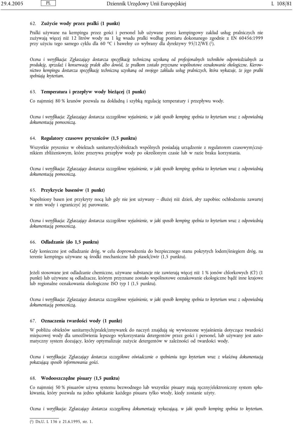 według pomiaru dokonanego zgodnie z EN 60456:1999 przy użyciu tego samego cyklu dla 60 o C i bawełny co wybrany dla dyrektywy 95/12/WE ( 1 ).