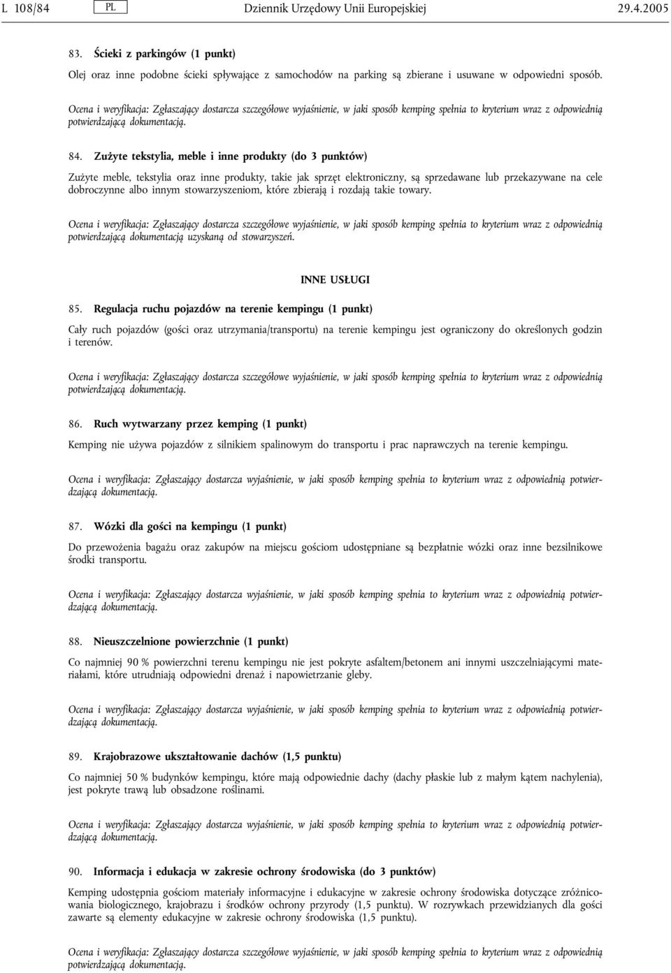 Zużyte tekstylia, meble i inne produkty (do 3 punktów) Zużyte meble, tekstylia oraz inne produkty, takie jak sprzęt elektroniczny, są sprzedawane lub przekazywane na cele dobroczynne albo innym