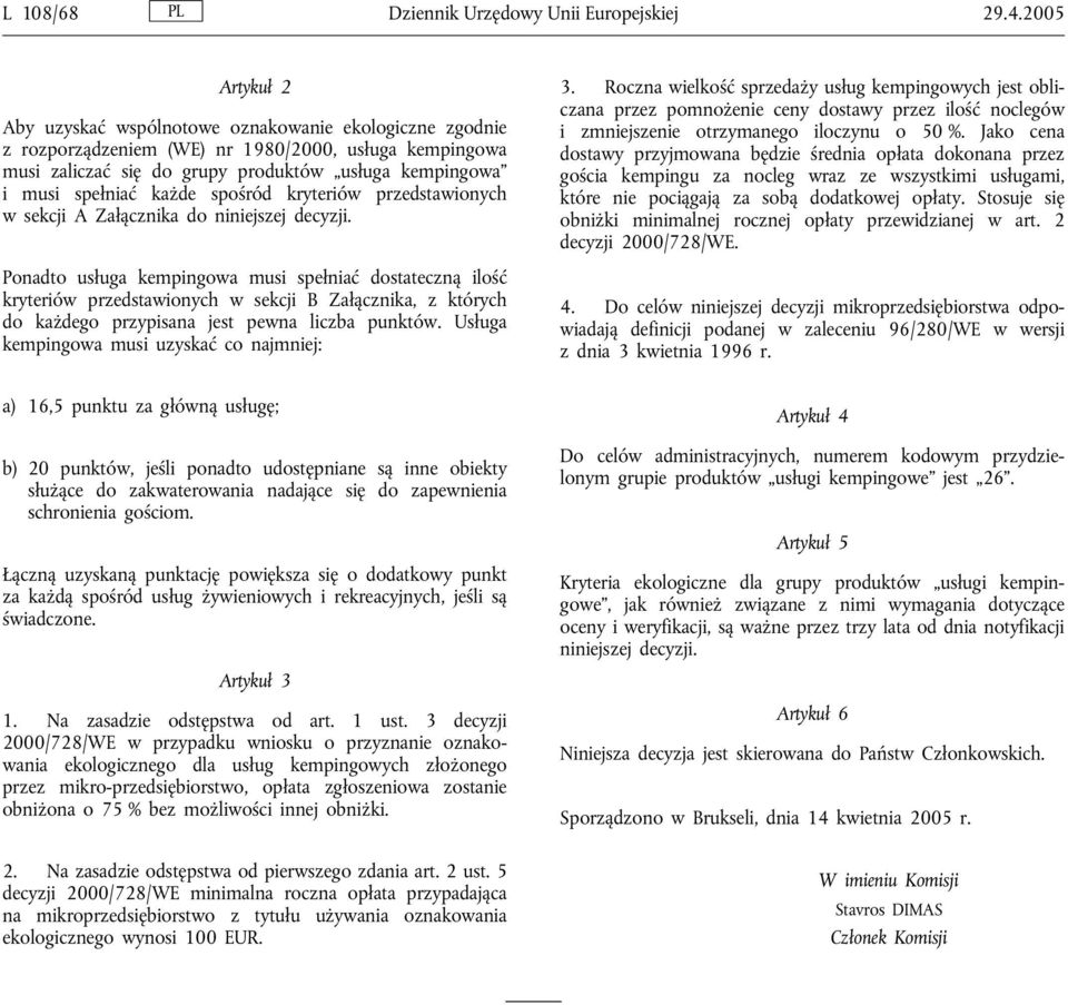 każde spośród kryteriów przedstawionych w sekcji A Załącznika do niniejszej decyzji.