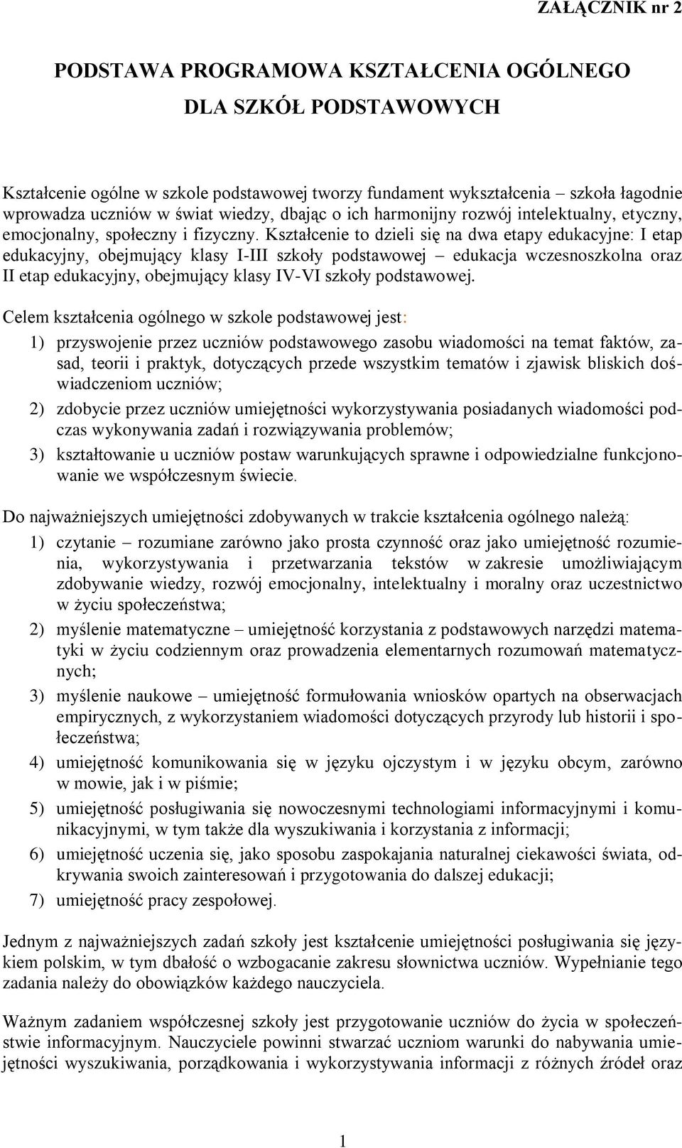 Kształcenie to dzieli się na dwa etapy edukacyjne: I etap edukacyjny, obejmujący klasy I-III szkoły podstawowej edukacja wczesnoszkolna oraz II etap edukacyjny, obejmujący klasy IV-VI szkoły