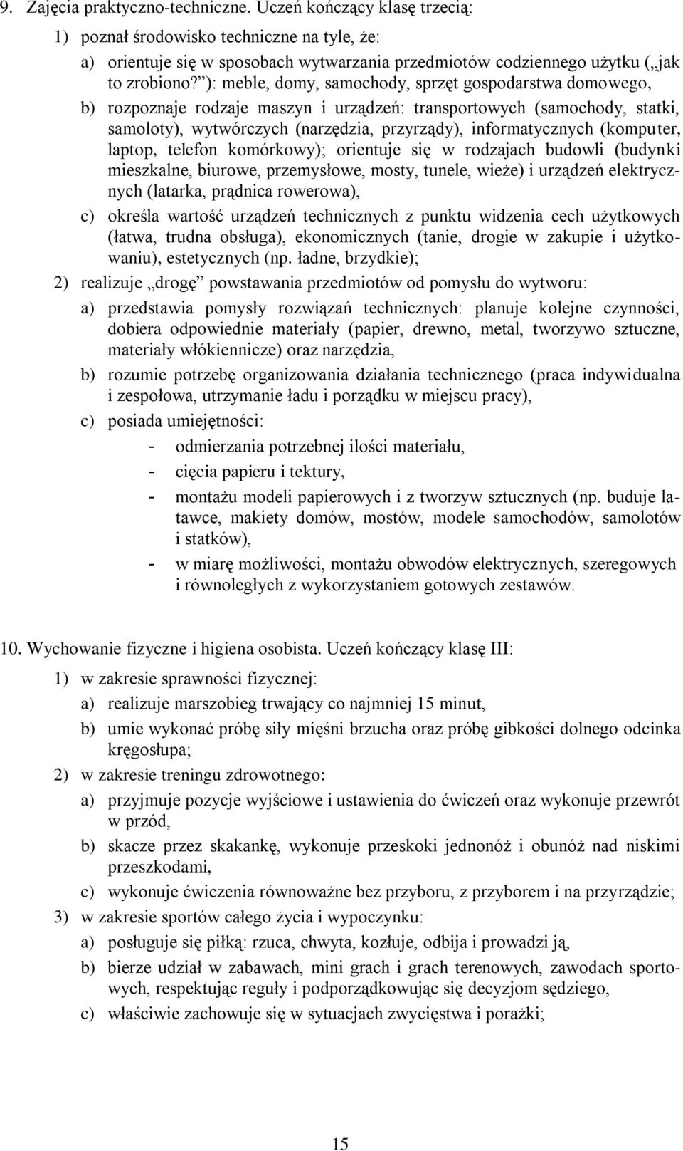 (komputer, laptop, telefon komórkowy); orientuje się w rodzajach budowli (budynki mieszkalne, biurowe, przemysłowe, mosty, tunele, wieże) i urządzeń elektrycznych (latarka, prądnica rowerowa), c)