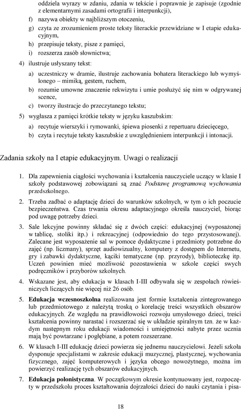 zachowania bohatera literackiego lub wymyślonego mimiką, gestem, ruchem, b) rozumie umowne znaczenie rekwizytu i umie posłużyć się nim w odgrywanej scence, c) tworzy ilustracje do przeczytanego