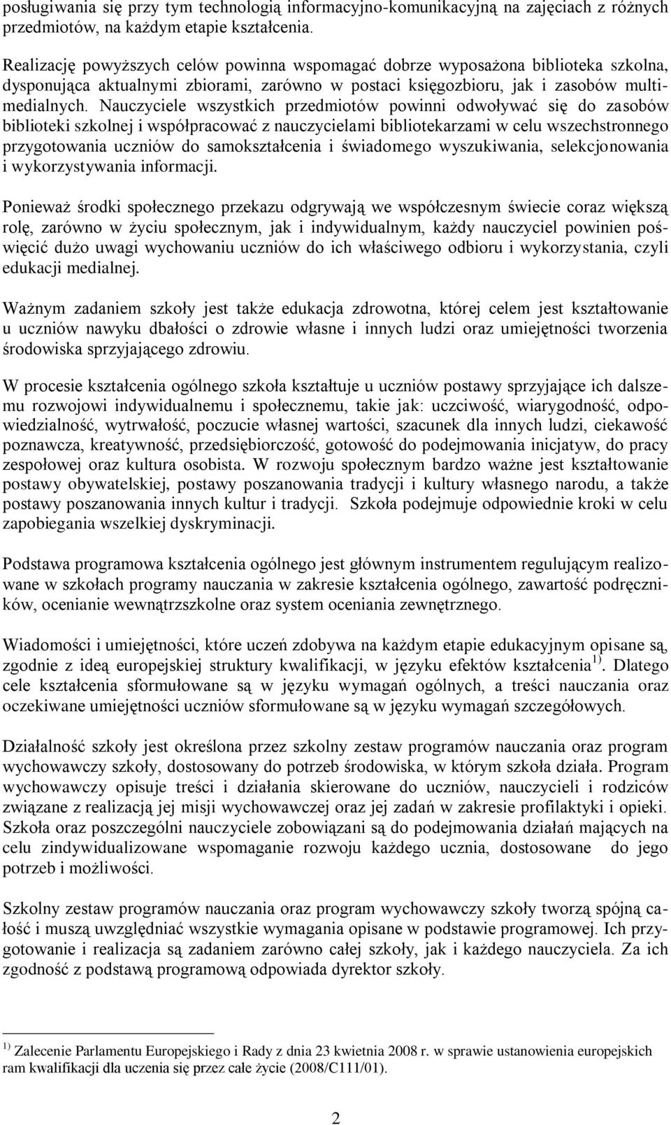 Nauczyciele wszystkich przedmiotów powinni odwoływać się do zasobów biblioteki szkolnej i współpracować z nauczycielami bibliotekarzami w celu wszechstronnego przygotowania uczniów do samokształcenia