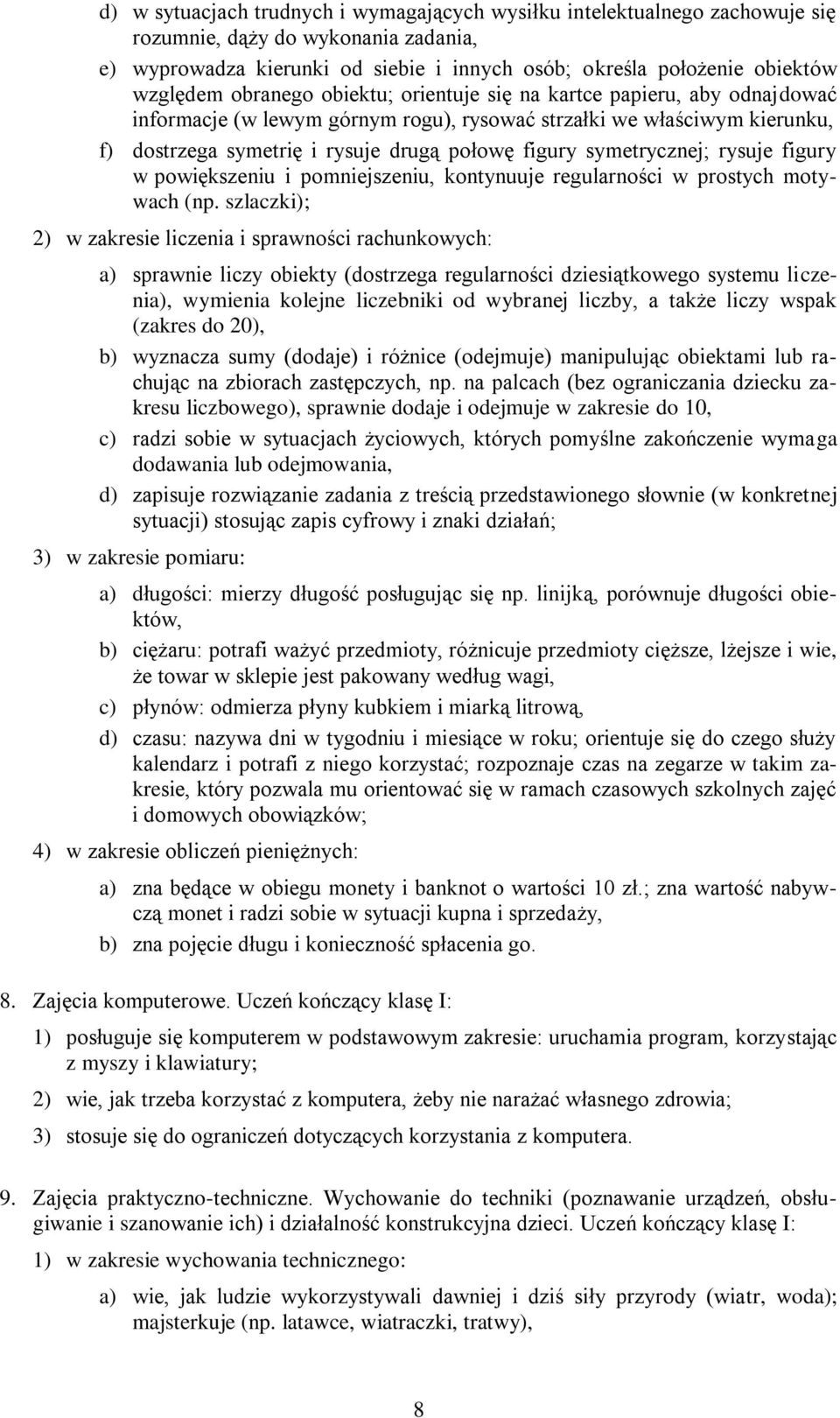 symetrycznej; rysuje figury w powiększeniu i pomniejszeniu, kontynuuje regularności w prostych motywach (np.