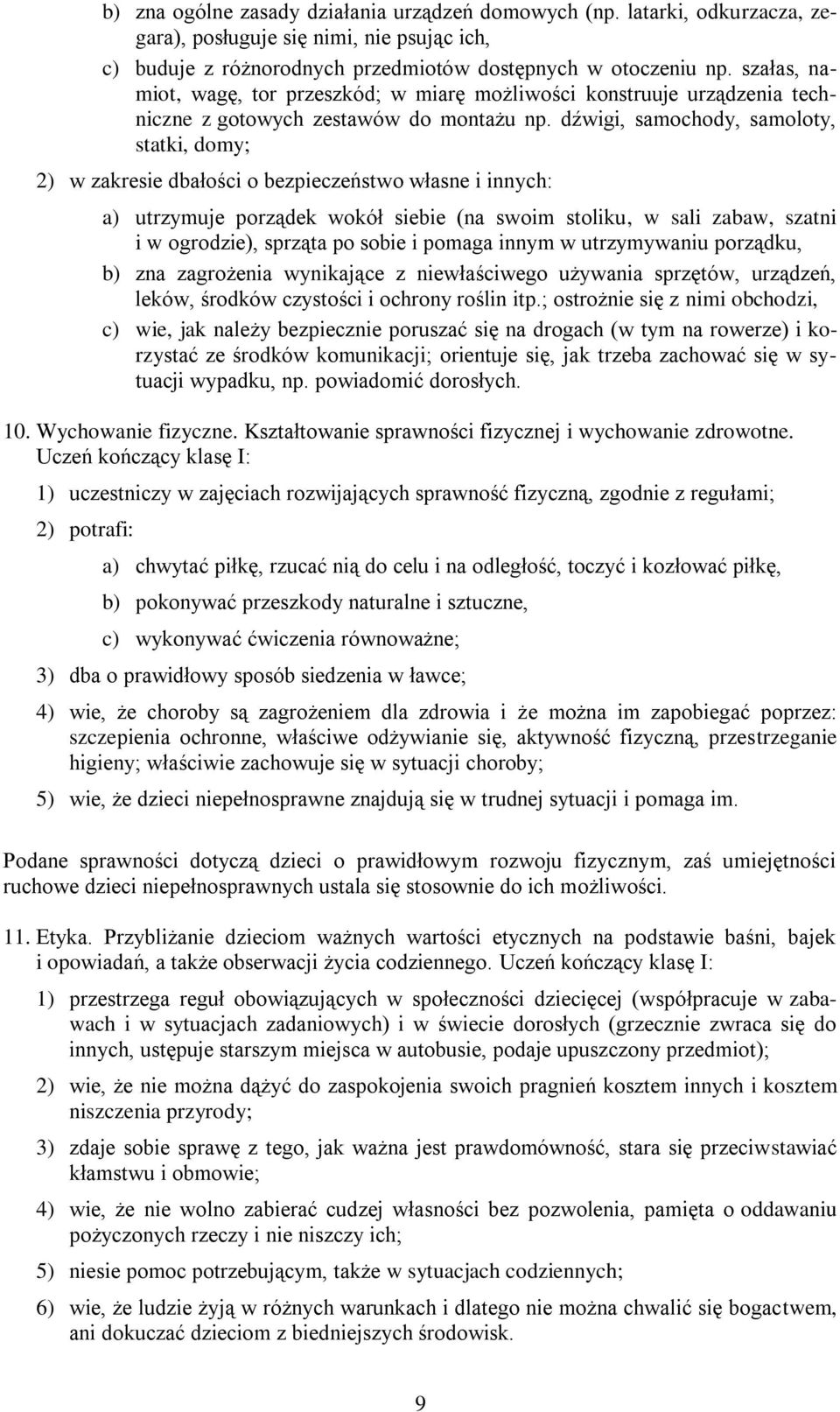 dźwigi, samochody, samoloty, statki, domy; 2) w zakresie dbałości o bezpieczeństwo własne i innych: a) utrzymuje porządek wokół siebie (na swoim stoliku, w sali zabaw, szatni i w ogrodzie), sprząta