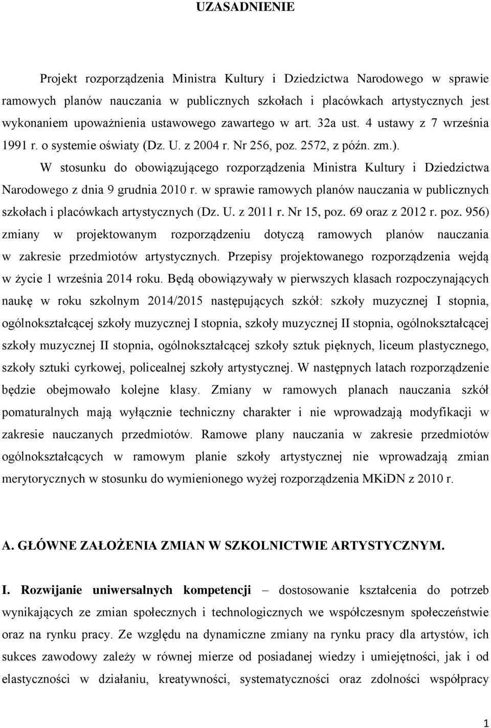 W stosunku do obowiązującego rozporządzenia Ministra Kultury i Dziedzictwa Narodowego z dnia 9 grudnia 2010 r.