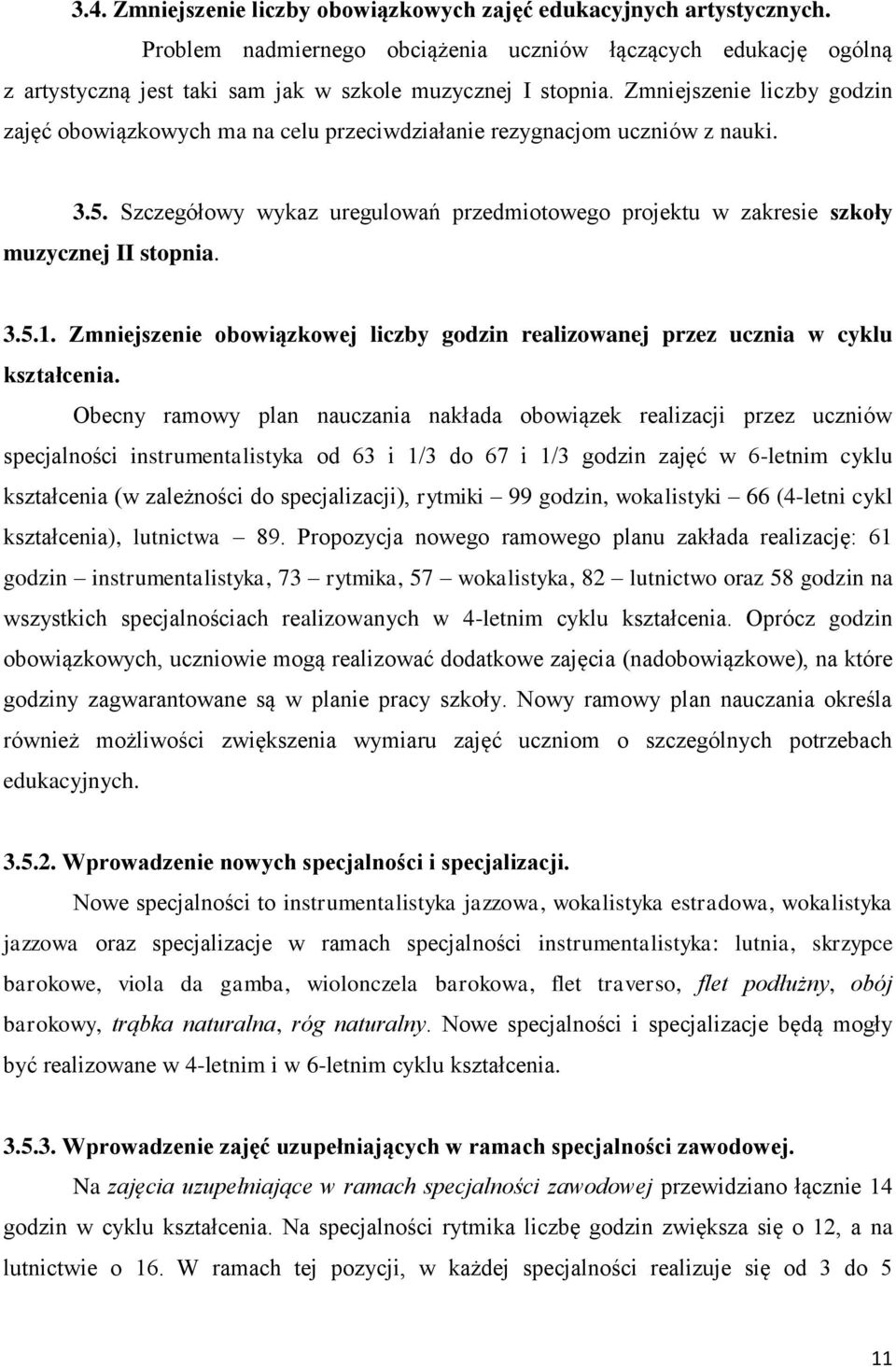 Szczegółowy wykaz uregulowań przedmiotowego projektu w zakresie szkoły muzycznej II stopnia. 3.5.1. Zmniejszenie obowiązkowej liczby godzin realizowanej przez ucznia w cyklu kształcenia.