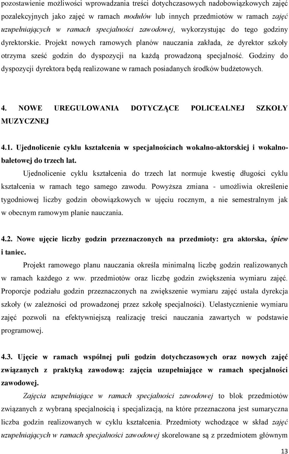 Projekt nowych ramowych planów nauczania zakłada, że dyrektor szkoły otrzyma sześć godzin do dyspozycji na każdą prowadzoną specjalność.