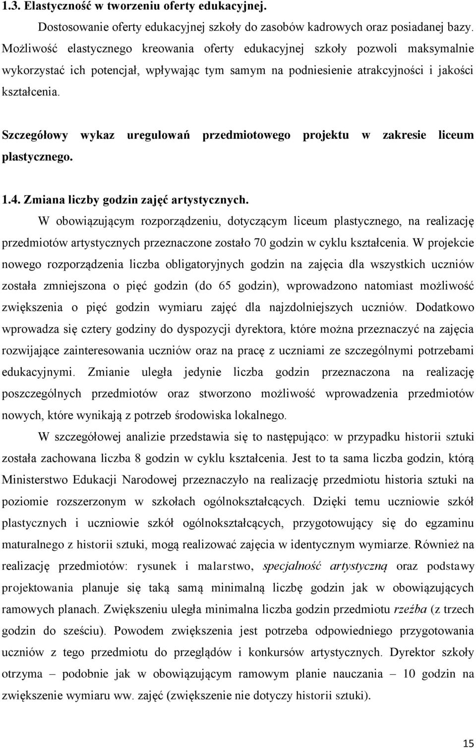 Szczegółowy wykaz uregulowań przedmiotowego projektu w zakresie liceum plastycznego. 1.4. Zmiana liczby godzin zajęć artystycznych.