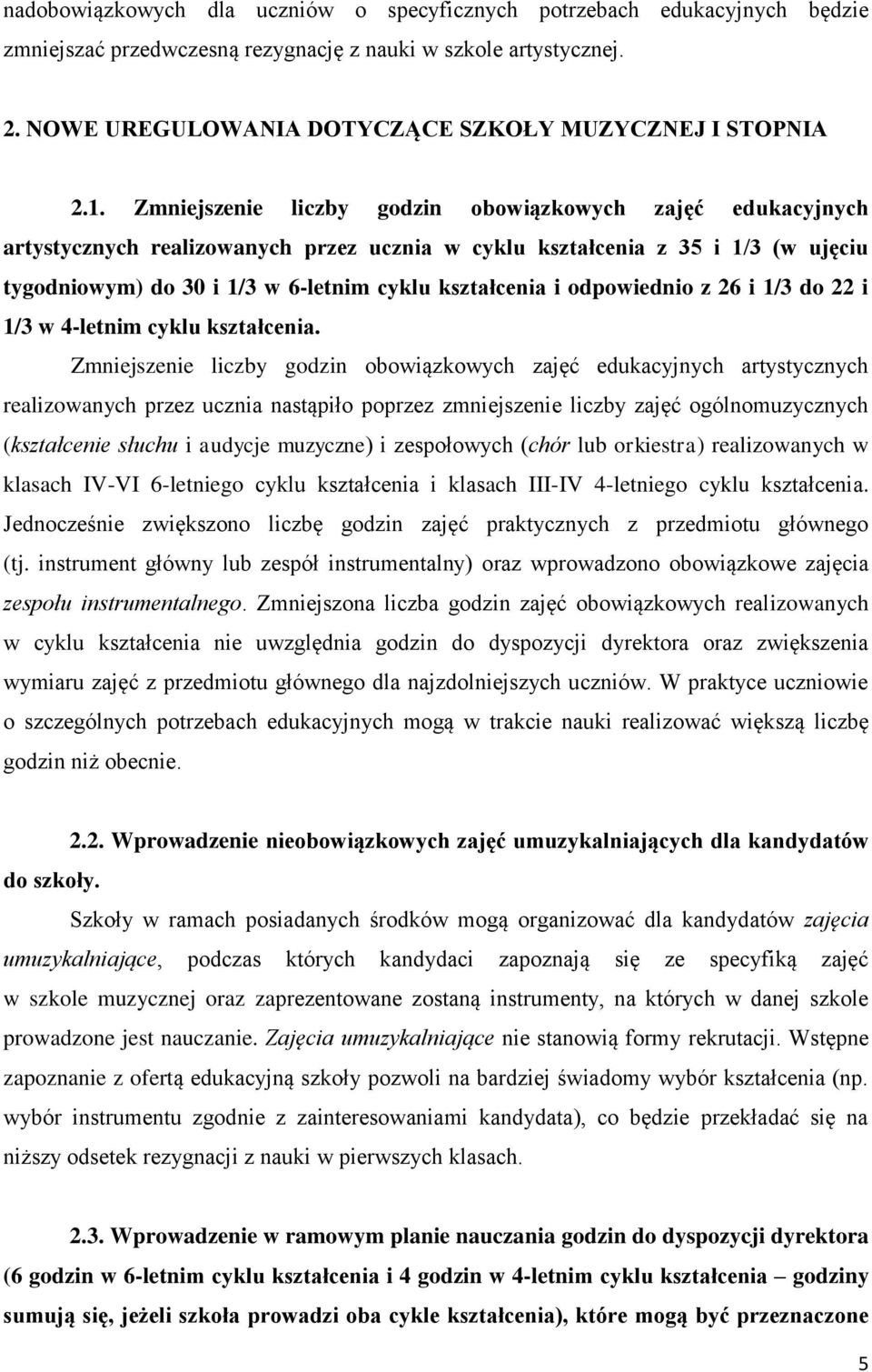 Zmniejszenie liczby godzin obowiązkowych zajęć edukacyjnych artystycznych realizowanych przez ucznia w cyklu kształcenia z 35 i 1/3 (w ujęciu tygodniowym) do 30 i 1/3 w 6-letnim cyklu kształcenia i