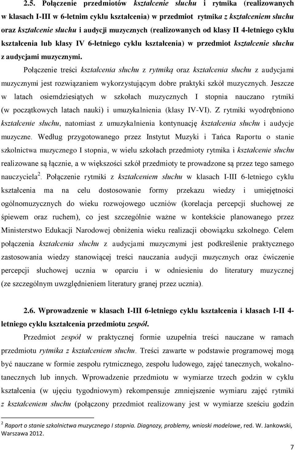 Połączenie treści kształcenia słuchu z rytmiką oraz kształcenia słuchu z audycjami muzycznymi jest rozwiązaniem wykorzystującym dobre praktyki szkół muzycznych.