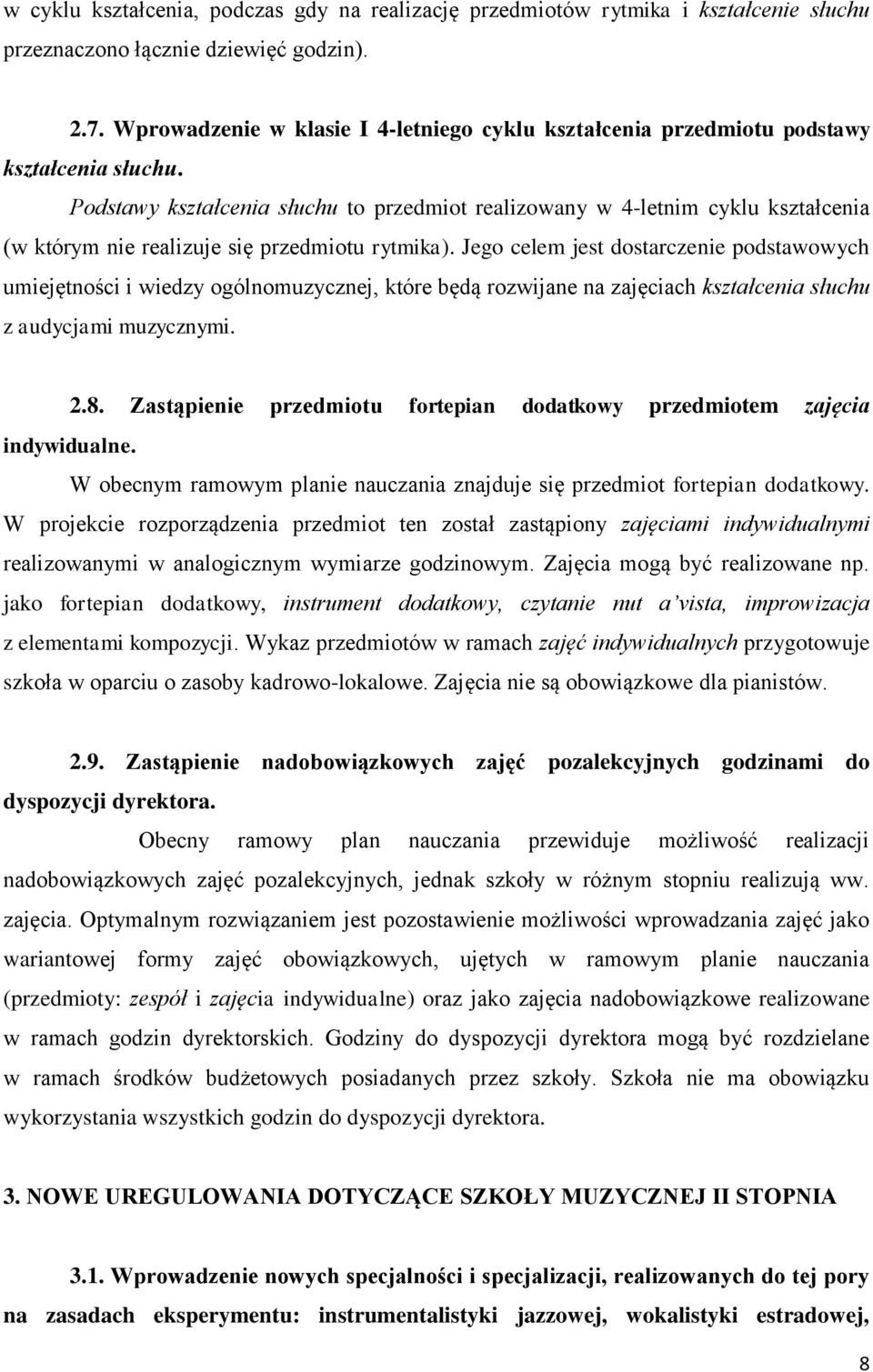 Podstawy kształcenia słuchu to przedmiot realizowany w 4-letnim cyklu kształcenia (w którym nie realizuje się przedmiotu rytmika).