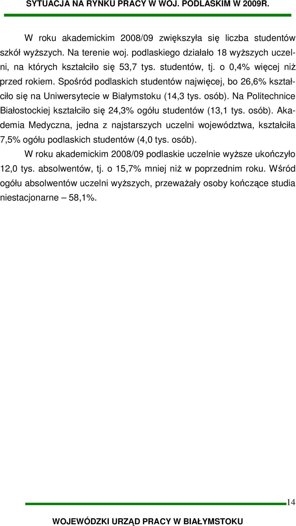 Na Politechnice Białostockiej kształciło się 24,3% ogółu studentów (13,1 tys. osób).