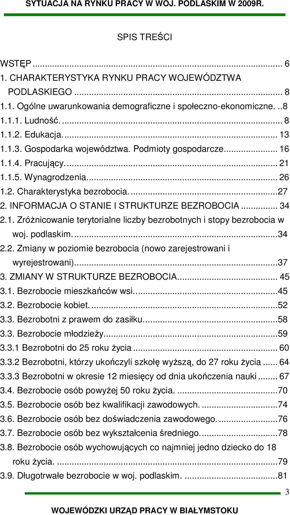 1. ZróŜnicowanie terytorialne liczby bezrobotnych i stopy bezrobocia w woj. podlaskim...34 2.2. Zmiany w poziomie bezrobocia (nowo zarejestrowani i wyrejestrowani)...37 3.